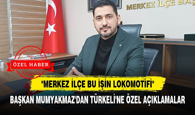 "MERKEZ İLÇE BU İŞİN LOKOMOTİFİ"