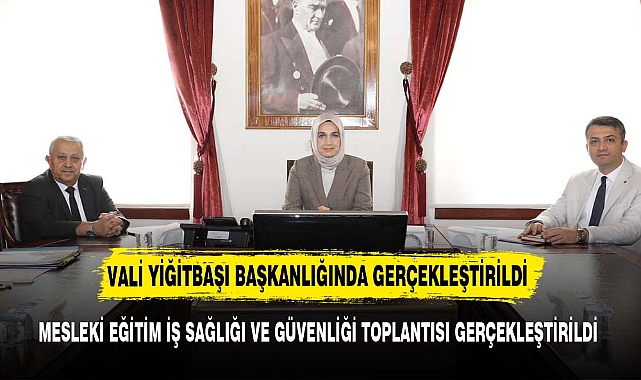 MESLEKİ EĞİTİM İŞ SAĞLIĞI VE GÜVENLİĞİ TOPLANTISI GERÇEKLEŞTİRİLDİ