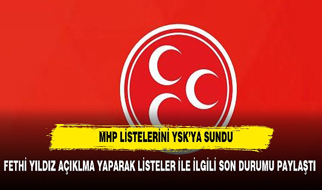 MHP aday listelerini Yüksek Seçim Kuruluna sundu