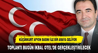 MHP ADAYI KÜÇÜKKURT GAZETECİLERLE BİR ARAYA GELİYOR