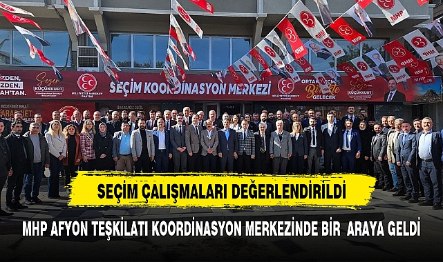 MHP AFYON TEŞKİLATI KOORDİNASYON MERKEZİNDE BİR  ARAYA GELDİ
