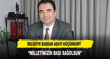 MHP BELEDİYE BAŞKAN ADAYI KÜÇÜKKURT'TAN TÜRK BAYRAKLI TAZİYE MESAJI