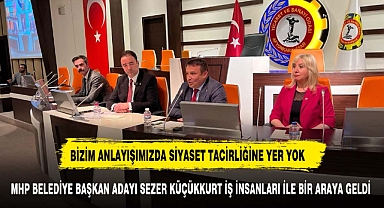 MHP BELEDİYE BAŞKAN ADAYI SEZER KÜÇÜKKURT İŞ İNSANLARI İLE BİR ARAYA GELDİ