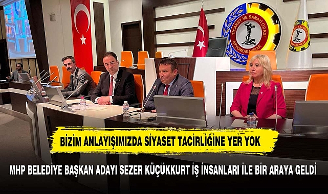 MHP BELEDİYE BAŞKAN ADAYI SEZER KÜÇÜKKURT İŞ İNSANLARI İLE BİR ARAYA GELDİ