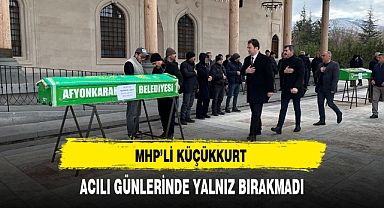 MHP'li Küçükkurt Acılı Aileleri Yalnız Bırakmıyor