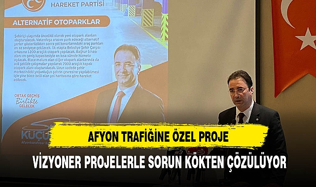 MHP'li Küçükkurt Afyon'un Trafik Sorununu Ortadan Kaldıracak