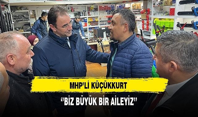 MHP'li Küçükkurt ''Biz Büyük Bir Aileyiz''