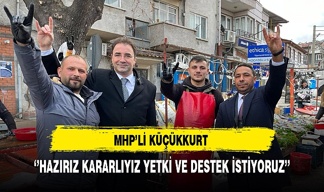 MHP'li Küçükkurt ''Hazırız Kararlıyız Yetki ve Destek Bekliyoruz''