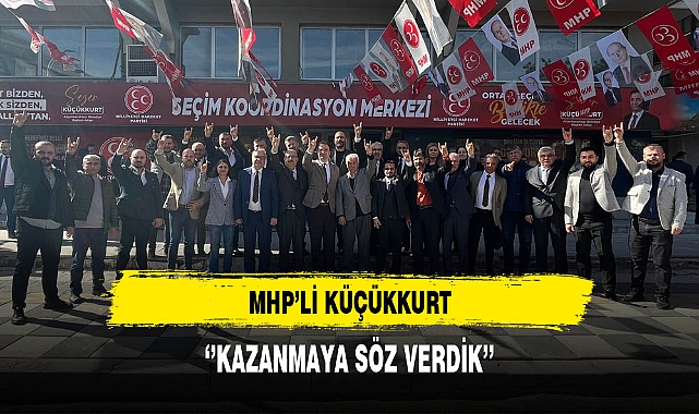 MHP'li Küçükkurt ''Kazanmaya Söz Verdik''
