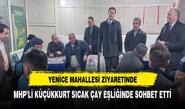 MHP'li Küçükkurt Mahalle Ziyaretlerini Sürdürüyor