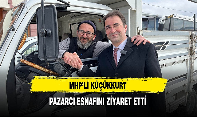 MHP'li Küçükkurt Pazarcı Esnafını Ziyaret Etti