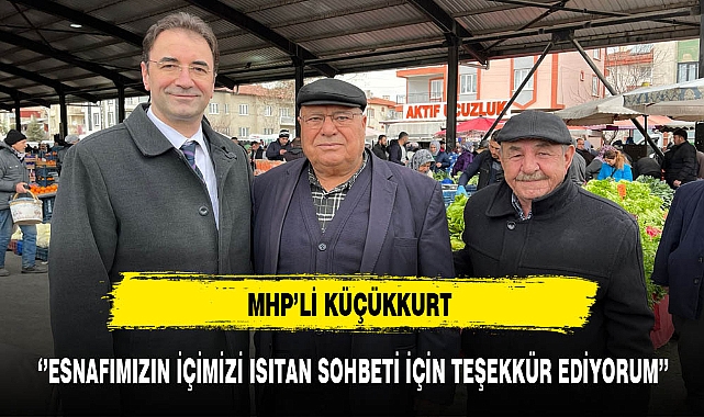 MHP'li Küçükkurt Pazarcı Esnafıyla Bir Araya Geldi