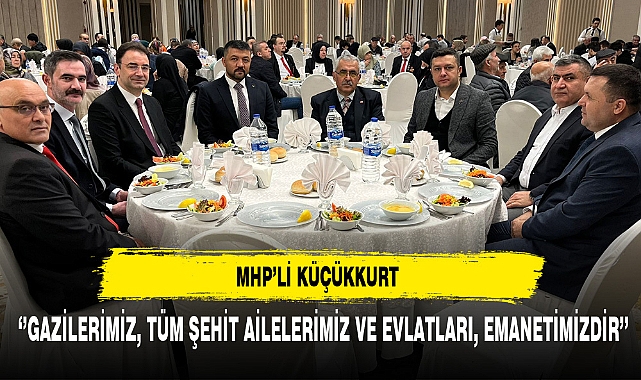 MHP'li Küçükkurt Şehit Aileleri ve Gazilerle Bir Araya Geldi