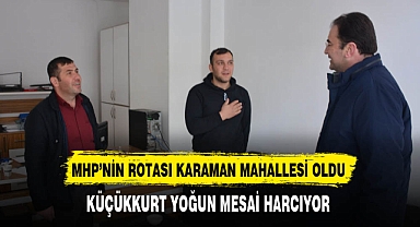 MHP'li Küçükkurt Yoğun Mesai Harcıyor