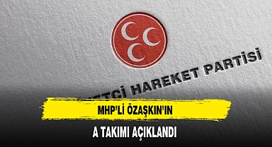 MHP'li Özaşkın'ın A Takımı Belli Oldu