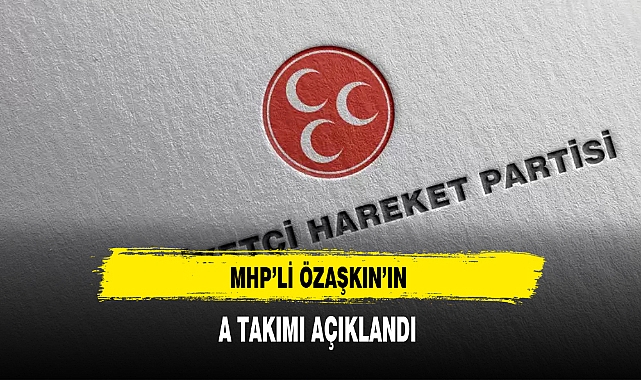 MHP'li Özaşkın'ın A Takımı Belli Oldu