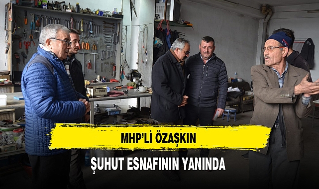 MHP'li Özaşkın Şuhut Esnafının Yanında