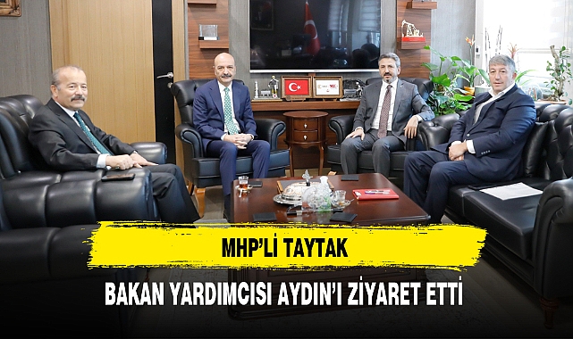 MHP'li Taytak Bakan Yardımcısı Aydın'ı Ziyaret Etti