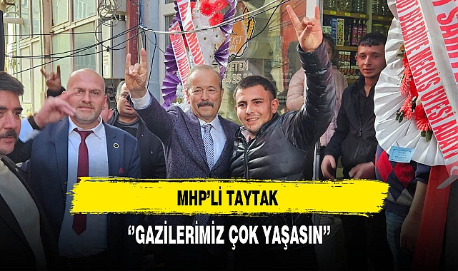 MHP'li Taytak ''Gazilerimiz Çok Yaşasın''