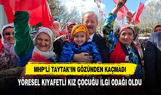 MHP'li Taytak'ın Gözünden Kaçmadı Yöresel Kıyafetli Kız Çocuğu İlgi Odağı Oldu