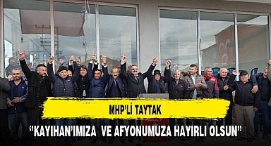 MHP'li Taytak ''Kayıhan'ımıza ve Afyonkarahisar'ımıza Hayırlı Olsun''