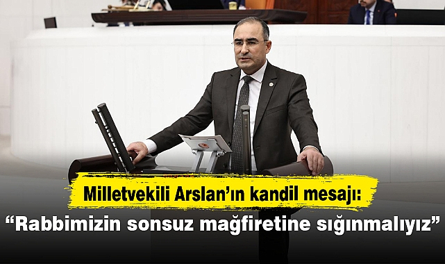 MİLLETVEKİLİ DR. HASAN ARSLAN BERAT KANDİLİ MESAJI YAYINLADI