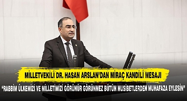 Milletvekili Dr. Hasan Arslan’dan Miraç Kandili Mesajı