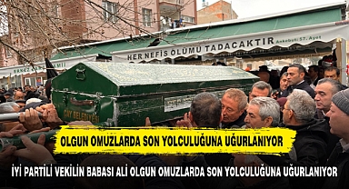 Milletvekili Olgun, babasını sonsuzluğa uğurladı