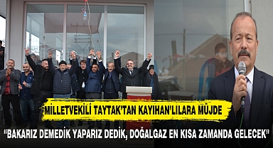MİLLETVEKİLİ TAYTAK’TAN KAYIHAN’LILARA MÜJDE