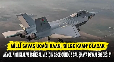 Milli Savaş Uçağı KAAN, 'Bilge KAAN' Olacak