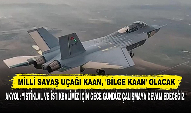Milli Savaş Uçağı KAAN, 'Bilge KAAN' Olacak