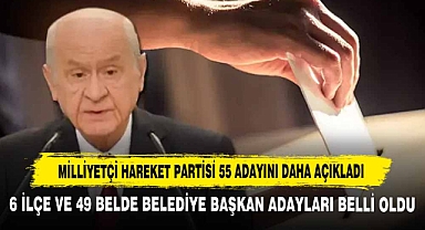 Milliyetçi Hareket Partisi 55 Adayını Daha Açıkladı