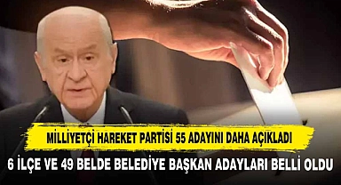 Milliyetçi Hareket Partisi 55 Adayını Daha Açıkladı
