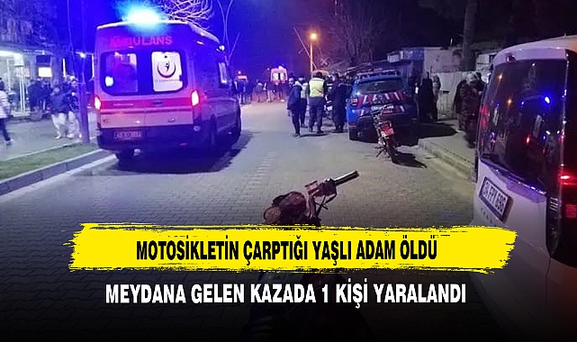 Motosikletin Çarptığı Yaşlı Adam Öldü