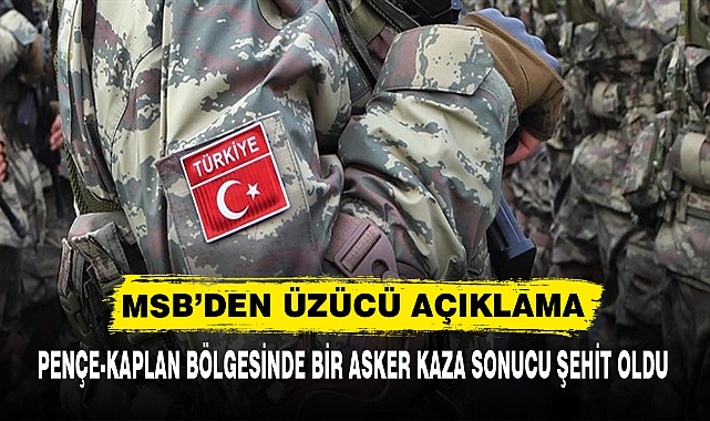 MSB’DEN ÜZÜCÜ AÇIKLAMA