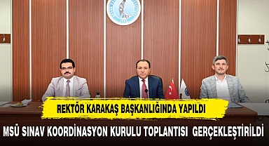MSÜ Sınav Koordinasyon Kurulu Toplantısı Rektör Karakaş Başkanlığında Yapıldı