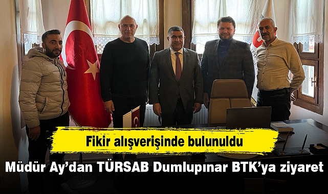 Müdür Ay’dan TÜRSAB Dumlupınar BTK’ya ziyaret