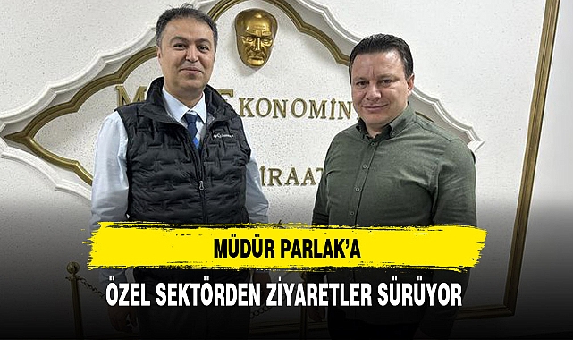Müdür Parlak'a Özel Sektörden Ziyaretler Sürüyor