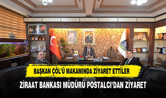 MÜDÜR POSTALCI'DAN BAŞKAN ÇÖL'E ZİYARET