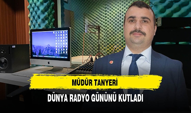 Müdür Tanyeri Dünya Radyo Gününü Kutladı