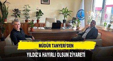 Müdür Tanyeri'nden Yıldız'a Hayırlı Olsun Ziyareti
