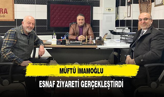 Müftü İmamoğlu Esnaf Ziyareti Gerçekleştirdi