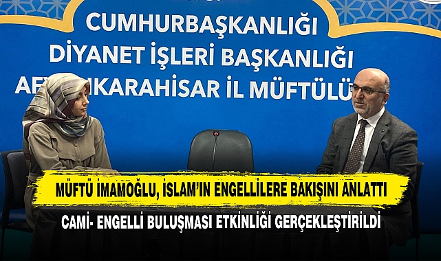 Müftü İmamoğlu, İslam’ın Engellilere Bakışını Anlattı