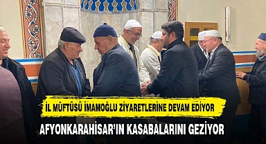MÜFTÜ İMAMOĞLU KASABA ZİYARETLERİNE DEVAM EDİYOR