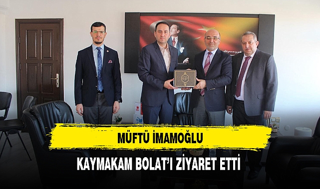 Müftü İmamoğlu Kaymakam Bolat'ı Ziyaret Etti