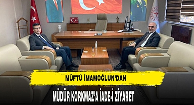 Müftü İmamoğlu'ndan Müdür Korkmaz'a Ziyaret