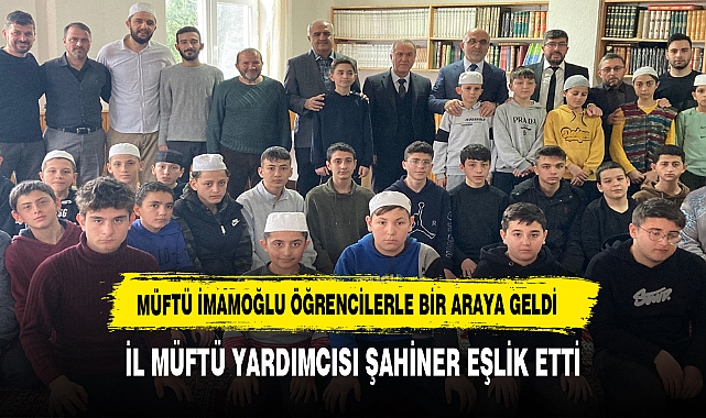 MÜFTÜ İMAMOĞLU ÖĞRENCİLERLE BULUŞTU