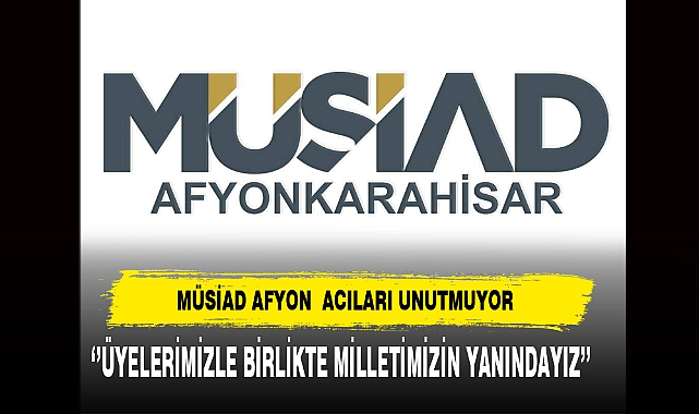 MÜSAİD Afyon ''Üyelerimizle Birlikte Milletimizin Yanındayız''