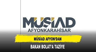 MÜSİAD Afyon'dan Bakan Bolat'a Taziye