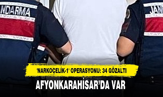 'NARKOÇELİK-1' OPERASYONU: 34 GÖZALTI